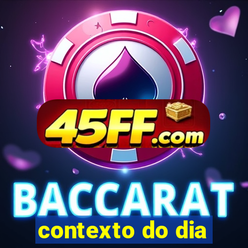 contexto do dia